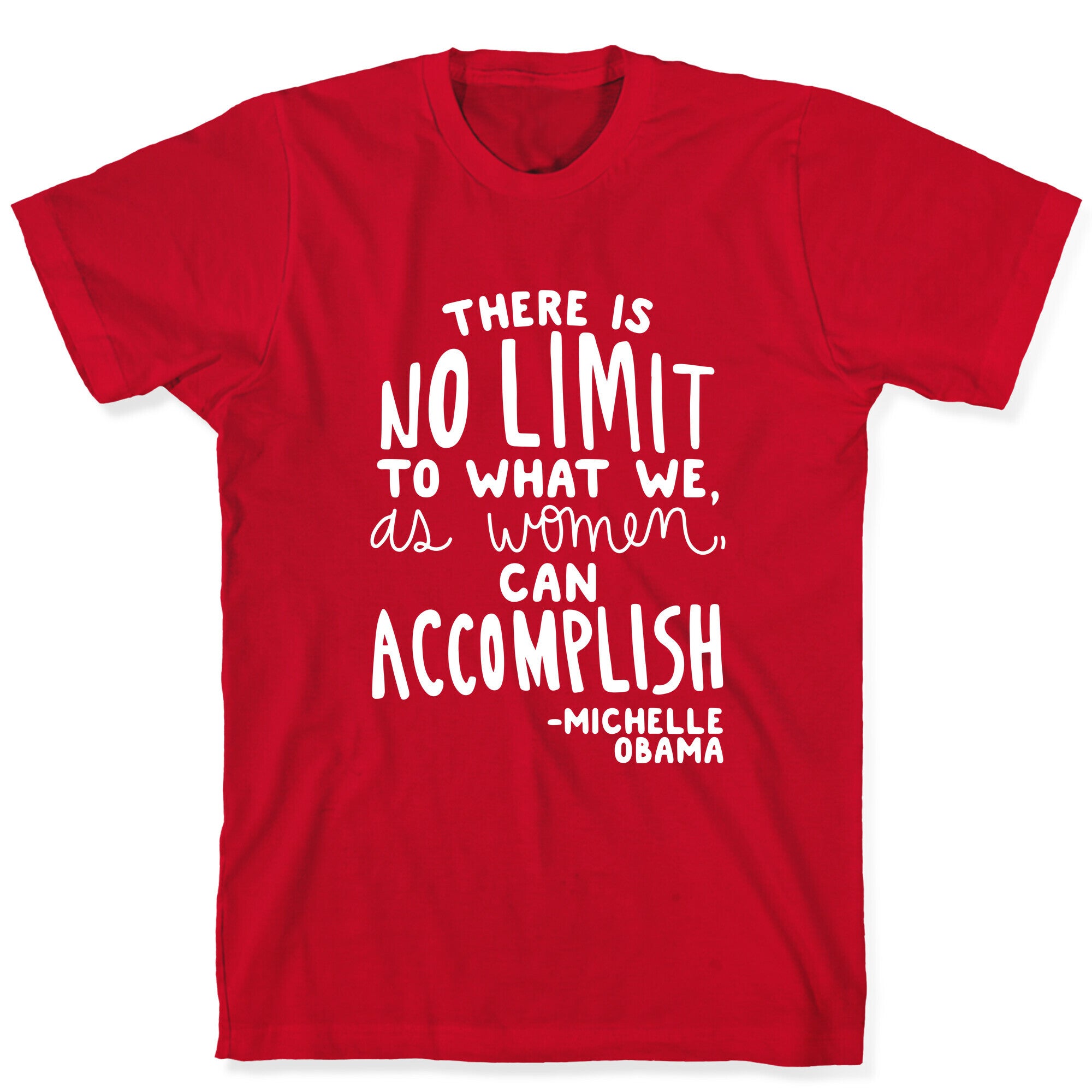 "There is no limit to what we, as women, can accomplish." -Michelle Obama T-Shirt